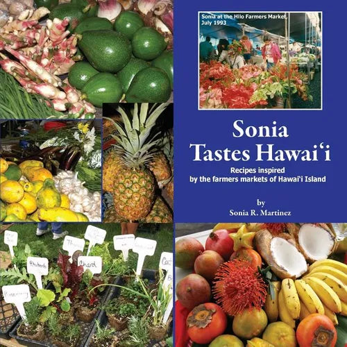 Sonia Tastes Hawai'i: Recipes inspired by the farmers markets of Hawai'i Island