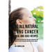 90 All Natural Lung Cancer Meal and Juice Recipes: These Meals and Juices Will Help You Strengthen Your Immune System to Recover from and Prevent Canc