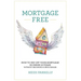 Mortgage Free: How to pay off your mortgage in under 10 years -without becoming a drug dealer