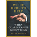 We're Here to Help: When Guardianship Goes Wrong