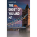 The Ghost of You and Me