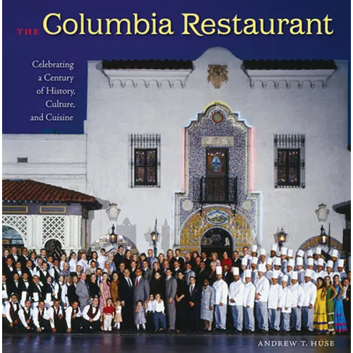 The Columbia Restaurant: Celebrating a Century of History, Culture, and Cuisine