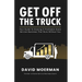 Get Off The Truck: Your Guide To Growing A Profitable Home Service Business That Runs Without You