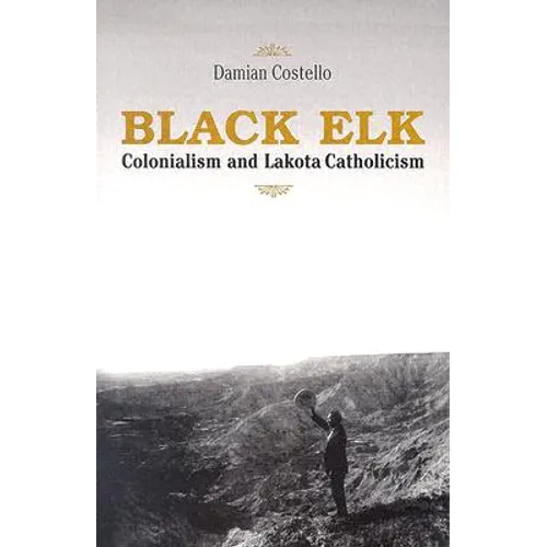 Black Elk: Colonialism and Lakota Catholicism