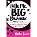Little Me Big Business: How to Grow Your Small Business, Increase Your Profits and Go Global (in Your Pajamas)