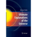 Ultimate Explanations of the Universe