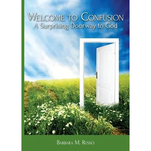 Welcome to Confusion: A Surprising Doorway to God
