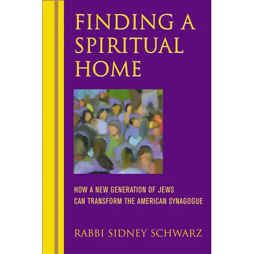 Finding a Spiritual Home: How a New Generation of Jews Can Transform the American Synagogue
