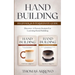 Hand Building Beginner & Intermediate Guide: Discover A Proven System For Learning Hand Building