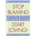 Stop Blaming, Start Loving!: A Solution-Oriented Approach to Improving Your Relationship