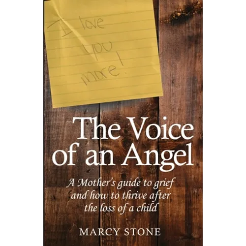The Voice of an Angel: A Mother's guide to grief and how to thrive after the loss of a child