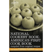 National Cookery Book: America's First Cook Book - Compiled from Original Receipts