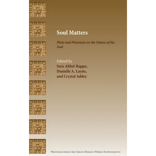 Soul Matters: Plato and Platonists on the Nature of the Soul
