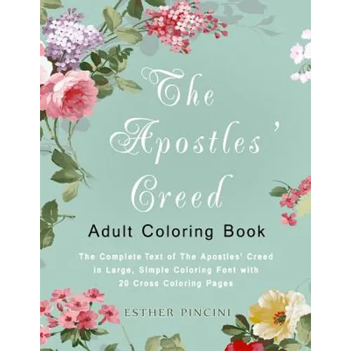 The Apostles' Creed Adult Coloring Book: The Complete Text of The Apostles' Creed in Large, Simple Coloring Font with 20 Cross Coloring Pages