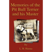 Memories of the Pit Bull Terrier and His Master (History of Fighting Dogs Series)