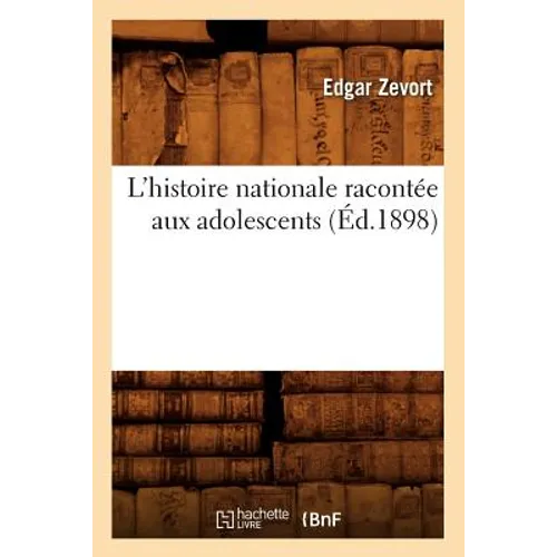 L'Histoire Nationale Racontée Aux Adolescents (Éd.1898)
