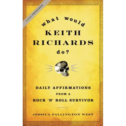 What Would Keith Richards Do?: Daily Affirmations from a Rock 'n' Roll Survivor