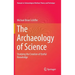 The Archaeology of Science: Studying the Creation of Useful Knowledge