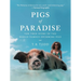Pigs of Paradise: The True Story of the World-Famous Swimming Pigs