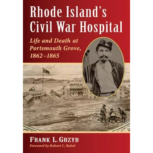 Rhode Island's Civil War Hospital: Life and Death at Portsmouth Grove, 1862-1865