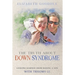 The Truth About Down Syndrome: Lessons Learned from Raising a Son with Trisomy-21: Lessons Learned