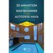 3D Animation for the Raw Beginner Using Autodesk Maya 2e