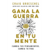 Gana La Guerra En Tu Mente: Cambia Tus Pensamientos, Cambia Tu Vida