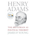 Henry Adams: The Historian as Political Theorist