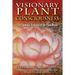 Visionary Plant Consciousness: The Shamanic Teachings of the Plant World