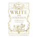 Write with Intention: A Mindful Journey to Writing Your Book