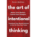 The Art of Intentional Thinking: Master Your Mindset. Control Your Thoughts. Transform Your Mental Patterns to Live On Your Own Terms.