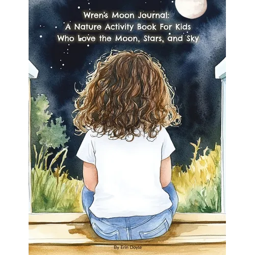 Wren's Moon Journal: A Nature Activity Book For Kids Who Love the Moon, Stars, and Sky
