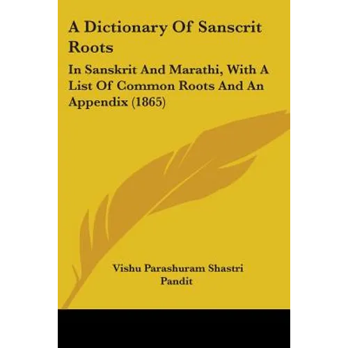 A Dictionary Of Sanscrit Roots: In Sanskrit And Marathi, With A List Of Common Roots And An Appendix (1865)