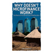 Why Doesn't Microfinance Work?