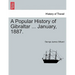 A Popular History of Gibraltar ... January, 1887.