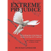 Extreme Prejudice: The Terrifying Story of the Patriot ACT and the Cover Ups of 9/11 and Iraq: The Ultimate Conspiracy to Silence Truth