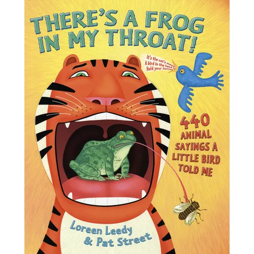 There's a Frog in My Throat!: 440 Animal Sayings a Little Bird Told Me