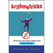Arithmetricks: 50 Easy Ways to Add, Subtract, Multiply, and Divide Without a Calculator