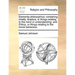 Elementa philosophica: containing chiefly, Noetica, or things relating to the mind or understanding: and Ethica, or things relating to the moral behav