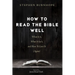 How to Read the Bible Well: What It Is, What It Isn't, and How to Love It (Again)