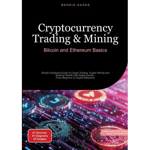 Cryptocurrency Trading & Mining: Bitcoin and Ethereum Basics: Simply Explained Guide to Crypto Trading, Crypto Mining and Building Wealth with Digital