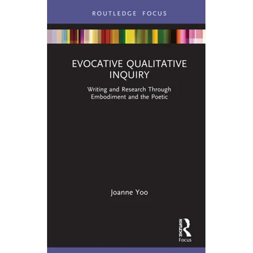 Evocative Qualitative Inquiry: Writing and Research Through Embodiment and the Poetic