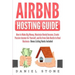Airbnb Hosting Guide: How to Make Big Money, Maximize Rental Income, Create Passive Income for Yourself, and Go From Side Hustle to Real Bus