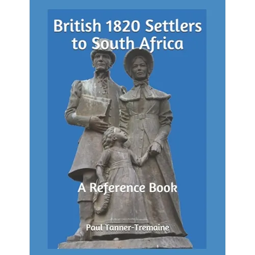British 1820 Settlers to South Africa: A Reference Book