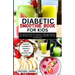 Diabetic Smoothie Recipes Book for Kids: The Ultimate Guide for Children to Manage Diabetes with 30 Quick, Easy, and Nutritious Diabetic-Friendly Frui