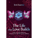 The Life That Love Builds: How to Come Home to Yourself by Letting Go of Normal