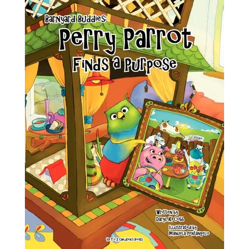 Barnyard Buddies: Perry Parrot Finds A Purpose