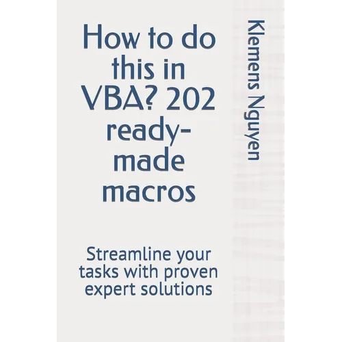 How to do this in VBA? 202 ready-made macros: Streamline your tasks with proven expert solutions