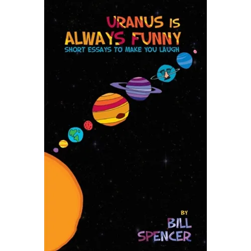 Uranus Is Always Funny: Short Essays to Make You Laugh