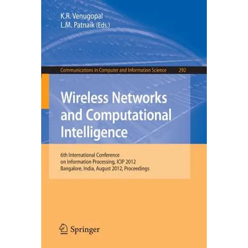 Wireless Networks and Computational Intelligence: 6th International Conference on Information Processing, Icip 2012, Bangalore, India, August 10-12, 2